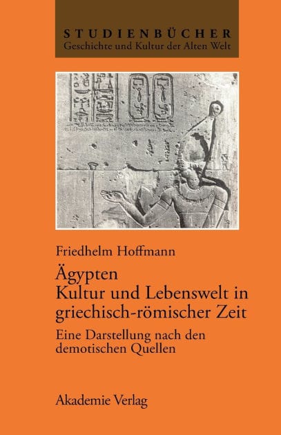 Ägypten. Kultur und Lebenswelt in griechisch-römischer Zeit: Eine Darstellung nach den demotischen Quellen