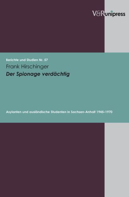 Der Spionage verdachtig: Asylanten und auslandische Studenten in Sachsen-Anhalt 1945-1970