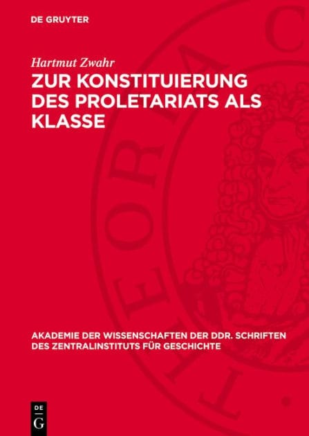 Zur Konstituierung des Proletariats als Klasse: Strukturuntersuchung ber das Leipziger Proletariat w hrend der industriellen Revolution