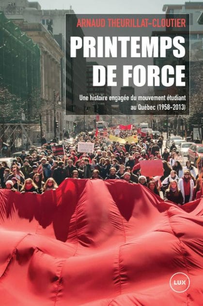Printemps de force: Une histoire engagée du mouvement étudiant au Québec (1958-2013)