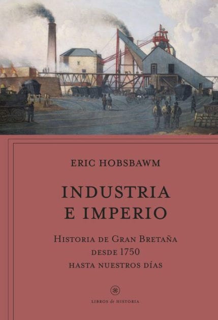 Industria e imperio: Historia de Gran Bretaña desde 1750 hasta nuestros días