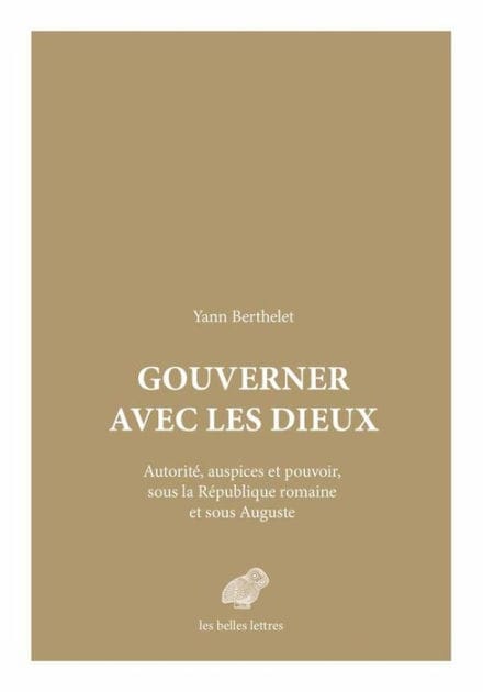 Gouverner avec les dieux: Autorite, auspices et pouvoir sous la Republique romaine et sous Auguste