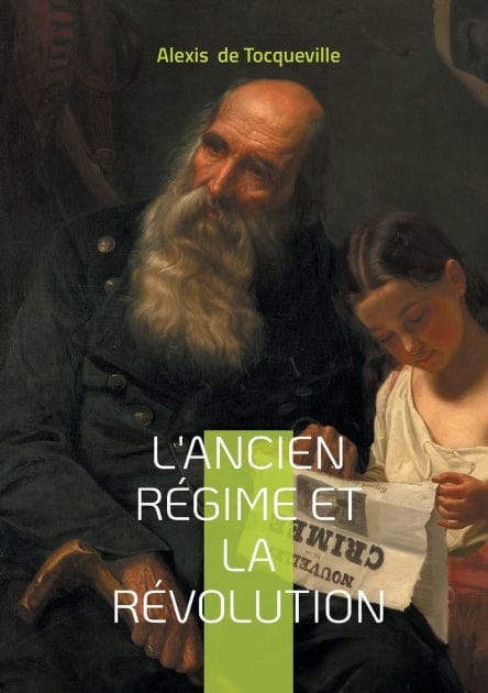 L'Ancien Rï¿½gime et la Rï¿½volution: Dï¿½cryptage visionnaire de la continuitï¿½ historique de l'Ancien Rï¿½gime ï¿½ la Rï¿½volution franï¿½aise