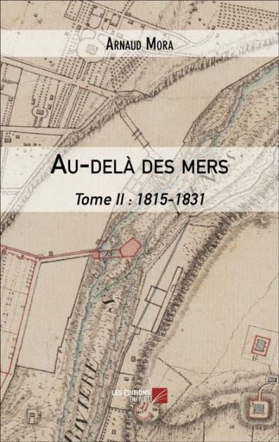 Au-delà des mers: Tome II : 1815-1831