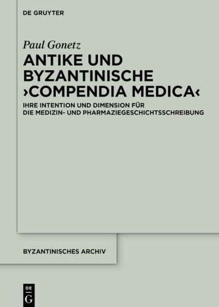 Antike und byzantinische >Compendia Medica<: Ihre Intention und Dimension für die Medizin- und Pharmaziegeschichtsschreibung