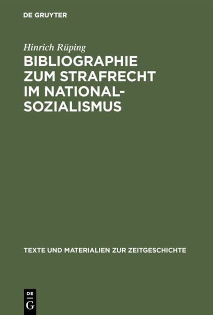 Bibliographie zum Strafrecht im Nationalsozialismus: Literatur zum Straf-, Strafverfahrens- und Strafvollzugsrecht mit ihren Grundlagen und einem Anhang: Verzeichnis der veröffentlichten Entscheidungen der Sondergerichte