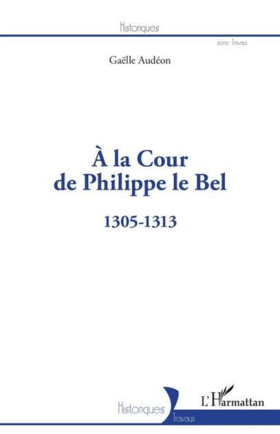 À la Cour de Philippe le Bel: 1305-1313