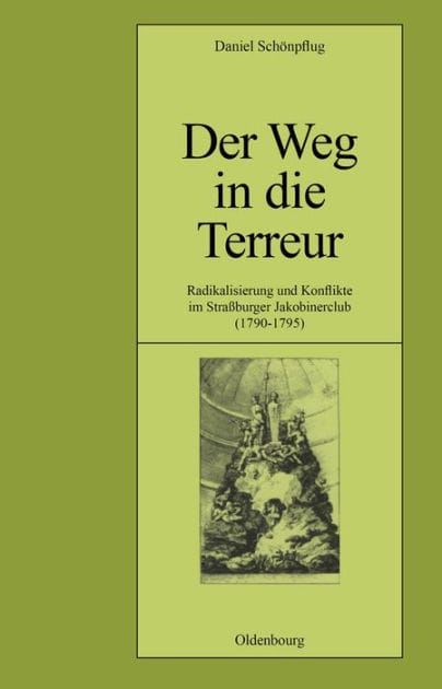 Der Weg in die Terreur: Radikalisierung und Konflikte im Straßburger Jakobinerclub (1790-1795)