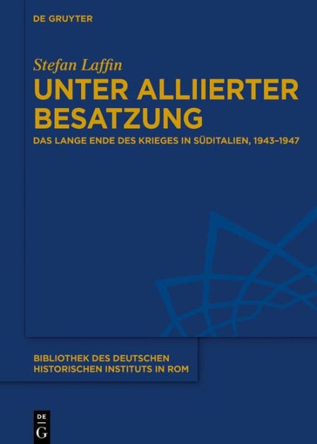 Unter alliierter Besatzung: Das lange Ende des Krieges in Süditalien, 1943-1947