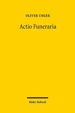 Actio Funeraria: Prinzip und Fall der verbotswidrigen Geschaftsfuhrung ohne Auftrag