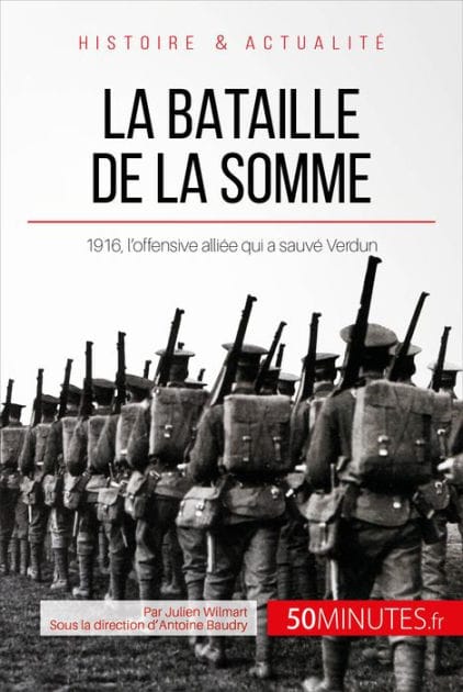 La bataille de la Somme: 1916, l'offensive alliée qui a sauvé Verdun