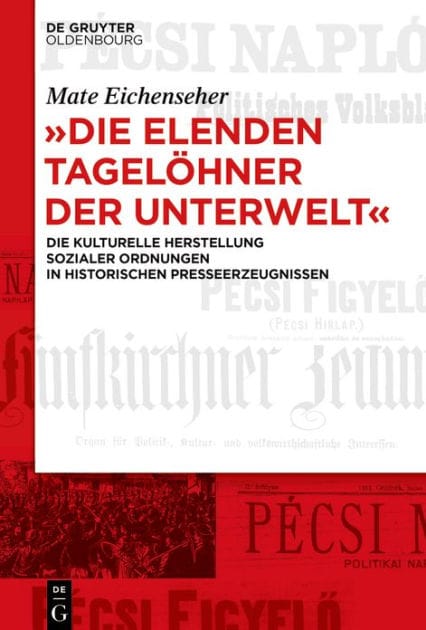 "Die elenden Tagelöhner der Unterwelt": Die kulturelle Herstellung sozialer Ordnungen in historischen Presseerzeugnissen