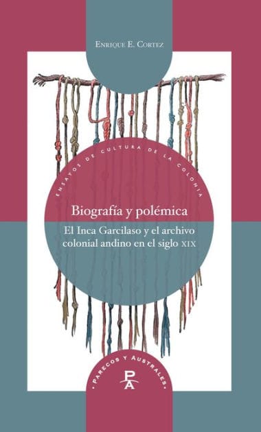 Biografía y polémica: El Inca Garcilaso y el archivo colonial andino en el siglo XIX