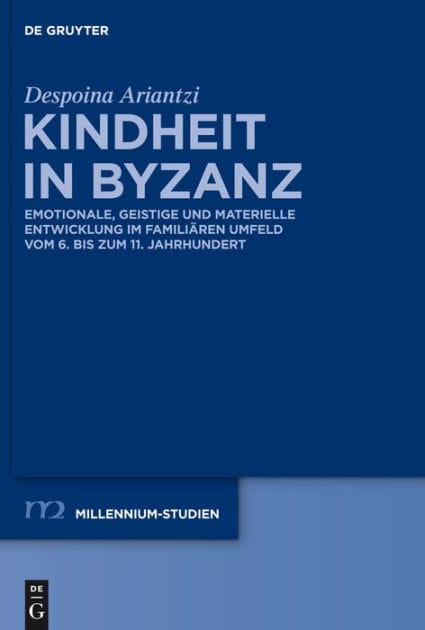 Kindheit in Byzanz: Emotionale, geistige und materielle Entwicklung im familiären Umfeld vom 6. bis zum 11. Jahrhundert