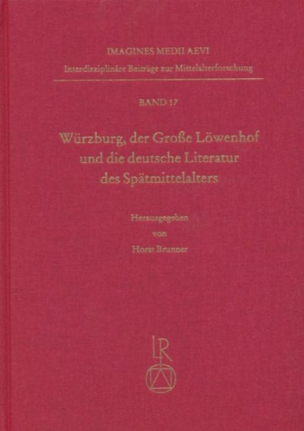 Wurzburg, der Grosse Lowenhof und die deutsche Literatur des Spatmittelalters: Tagung vom 9. bis 12. Oktober 2002
