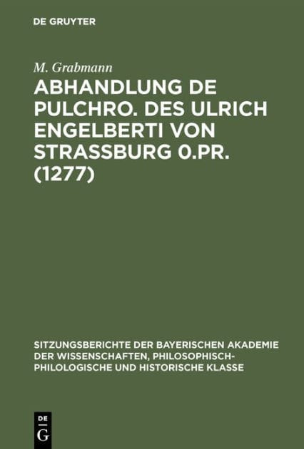Abhandlung de Pulchro. Des Ulrich Engelberti Von Strassburg 0.Pr. (1277): Untersuchungen Und Texte