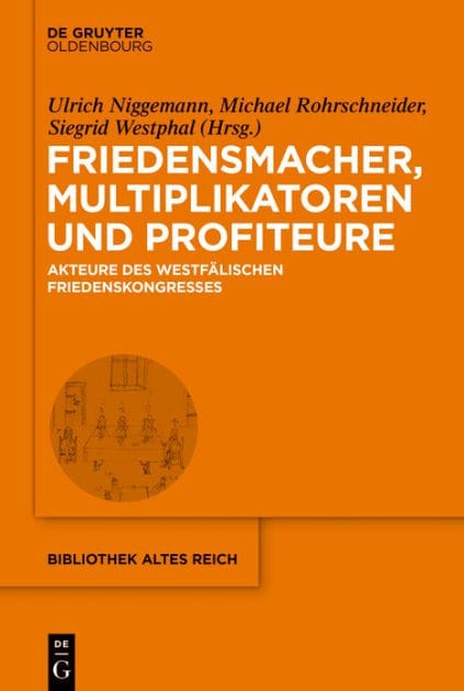 Friedensmacher, Multiplikatoren und Profiteure: Akteure des Westfälischen Friedenskongresses