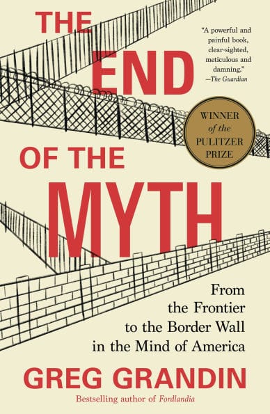 The End of the Myth: From the Frontier to the Border Wall in the Mind of America (Pulitzer Prize Winner)