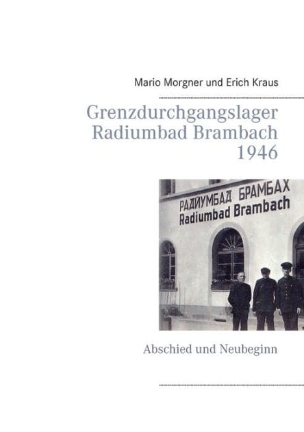 Grenzdurchgangslager Radiumbad Brambach 1946: Abschied und Neubeginn