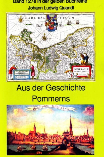 Aus der frühen Geschichte Pommerns - die Pomoranen, Liutizen und Obodriten - der 30kährige Krieg - Stralsund 1678: Band 127e in der gelben Buchreihe bei Jürgen Ruszkowski