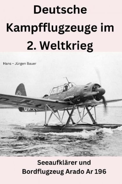 Deutsche Kampfflugzeuge im 2. Weltkrieg: Seeaufklärer und Bordflugzeug Arado Ar 196