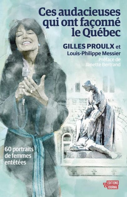 Ces audacieuses qui ont façonné le Québec: 60 portraits de femmes entêtées