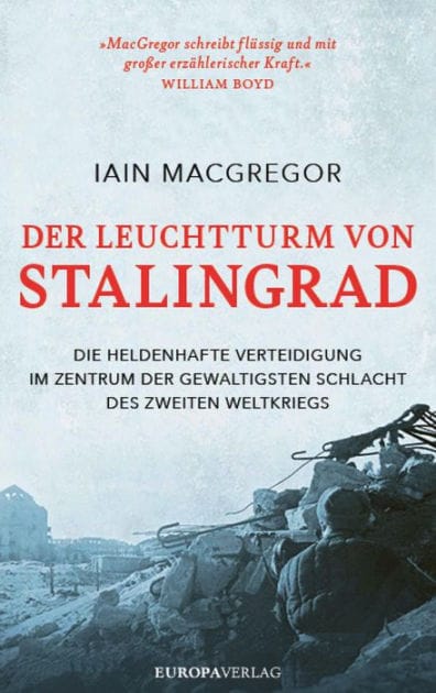 Der Leuchtturm von Stalingrad: Die heldenhafte Verteidigung im Zentrum der gewaltigsten Schlacht des Zweiten Weltkriegs