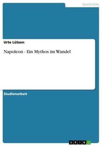 Napoleon - Ein Mythos im Wandel: Ein Mythos im Wandel