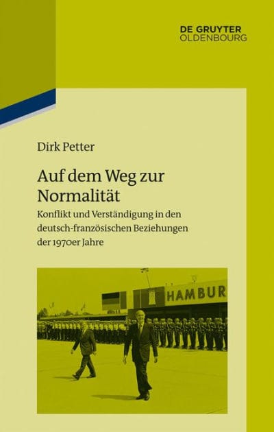 Auf dem Weg zur Normalität: Konflikt und Verständigung in den deutsch-französischen Beziehungen der 1970er Jahre