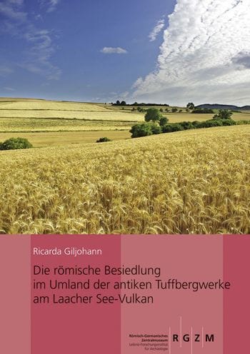 Die romische Besiedlung im Umland der antiken Tuffbergwerke am Laacher See-Vulkan