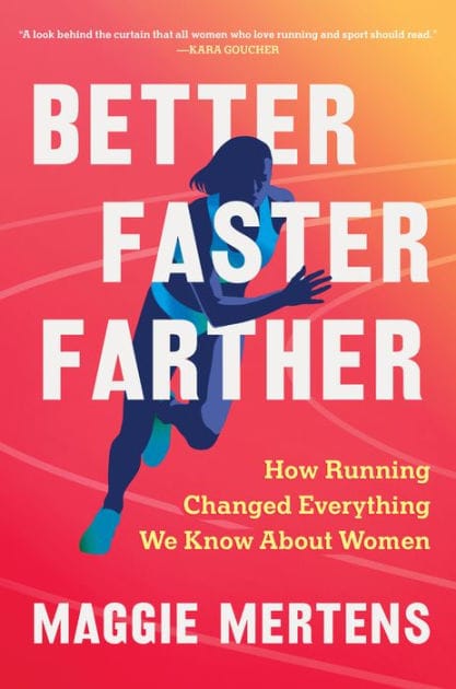 Better Faster Farther: How Running Changed Everything We Know About Women