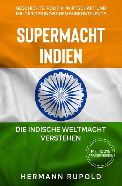 Supermacht Indien - Die indische Weltmacht verstehen: Geschichte, Politik, Wirtschaft und Militär des indischen Subkontinents