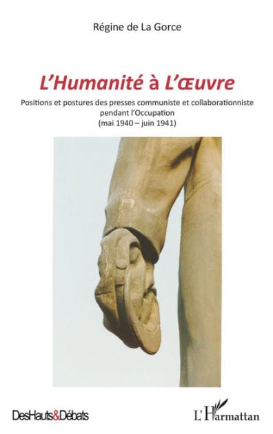 L'Humanité à L'Oeuvre: Positions et postures des presses communiste et collaborationniste pendant l'Occupation - (mai 1940-juin 1941)