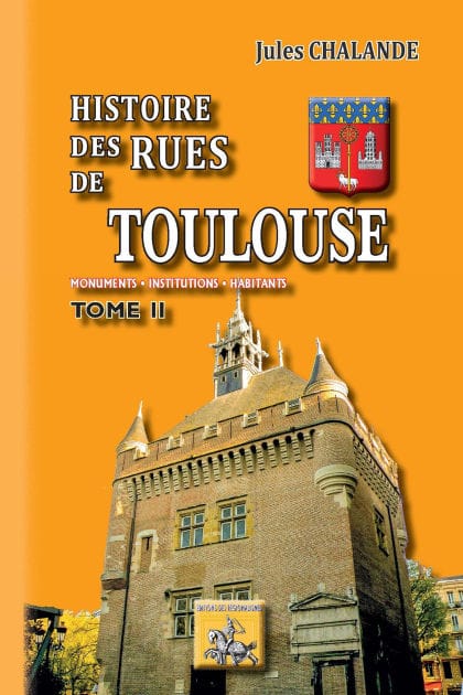 Histoire des Rues de Toulouse (Tome 2): Monuments - Institutions - Habitants