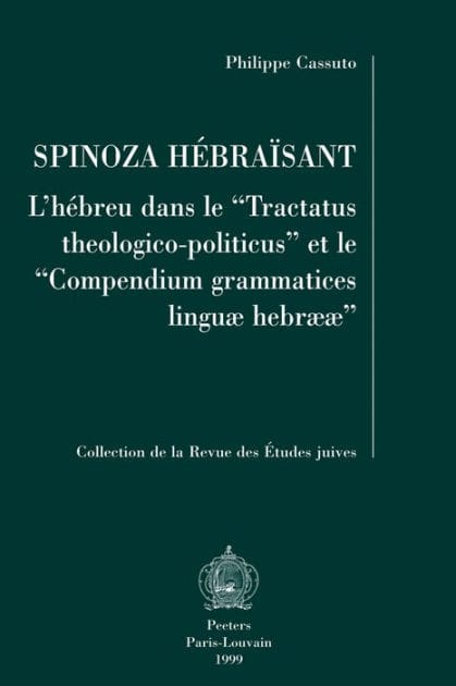 Spinoza hebraisant: L'hebreu dans le Tractatus theologico-politicus et le Compendium grammatices linguae hebraeae