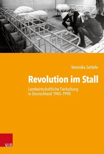 Revolution im Stall: Landwirtschaftliche Tierhaltung in Deutschland 1945-1990