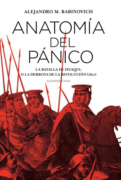 Anatomía del pánico: La batalla de Huaqui, o la derrota de la Revolución (1811)