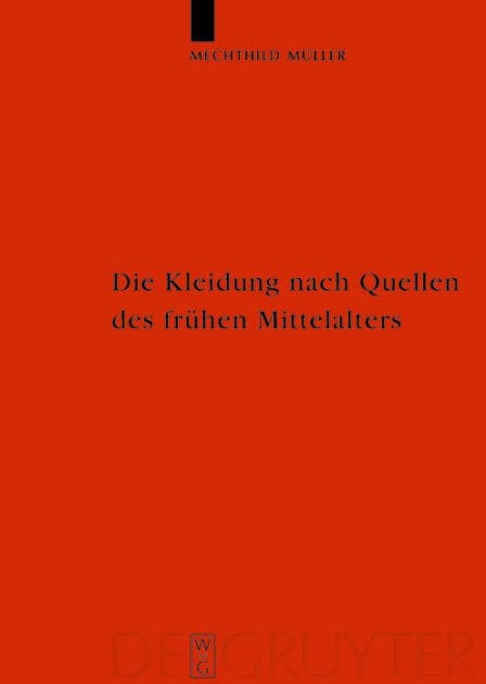 Die Kleidung nach Quellen des frühen Mittelalters: Textilien und Mode von Karl dem Großen bis Heinrich III