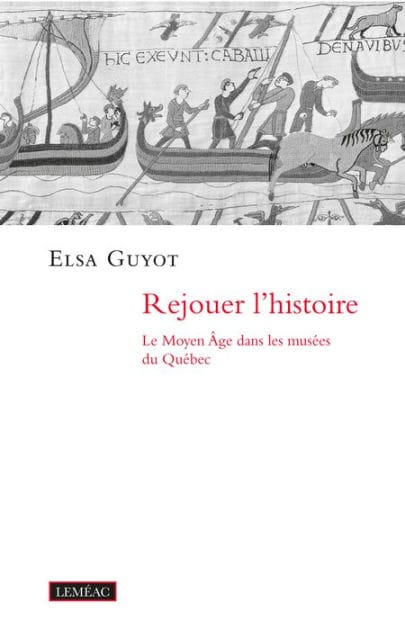 Rejouer l'histoire: Le Moyen Âge dans les musées du Québec
