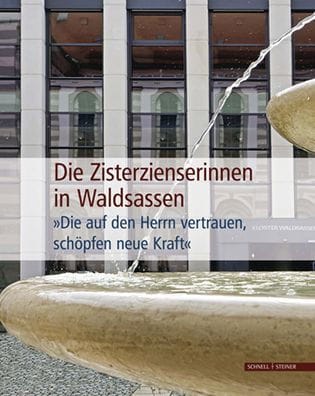 Die Zisterzienserinnen in Waldsassen: Die auf den Herrn vertrauen, schopfen neue Kraft