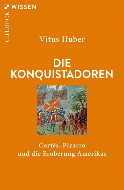 Die Konquistadoren: Cortés, Pizarro und die Eroberung Amerikas