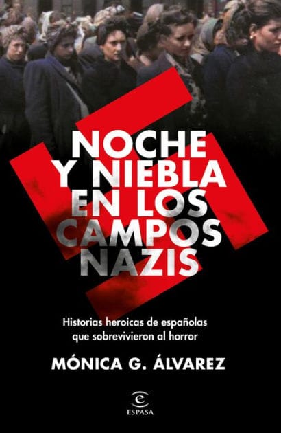 Noche y Niebla en los campos nazis: Historias heroicas de espa olas que sobrevivieron al horror