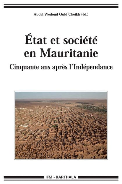 État et société en Mauritanie: Cinquante ans après l'Indépendance.