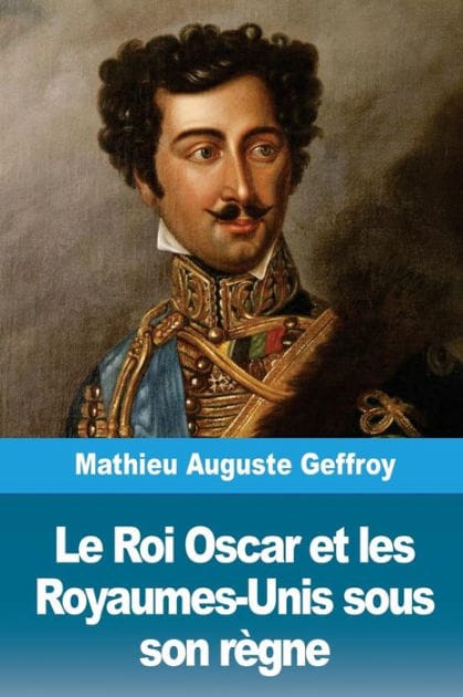 Le Roi Oscar et les Royaumes-Unis sous son rï¿½gne