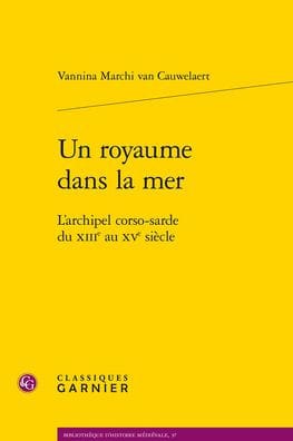 Un royaume dans la mer: L'archipel corso-sarde du XIIIe au XVe siecle