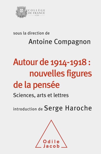 Autour de 1914-1918 : nouvelles figures de la pensée: Sciences, arts et lettres (Colloque 2014)