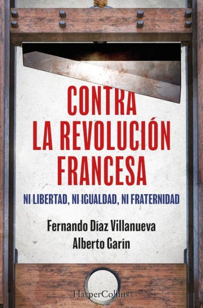 Contra la Revolución Francesa: Ni libertad, ni igualdad ni fraternidad