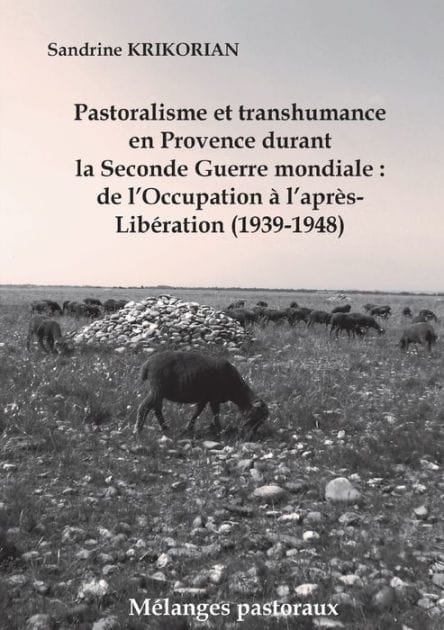 Pastoralisme et transhumance en Provence durant la Seconde Guerre mondiale: de l'Occupation ï¿½ l'aprï¿½s-Libï¿½ration (1939-1948)