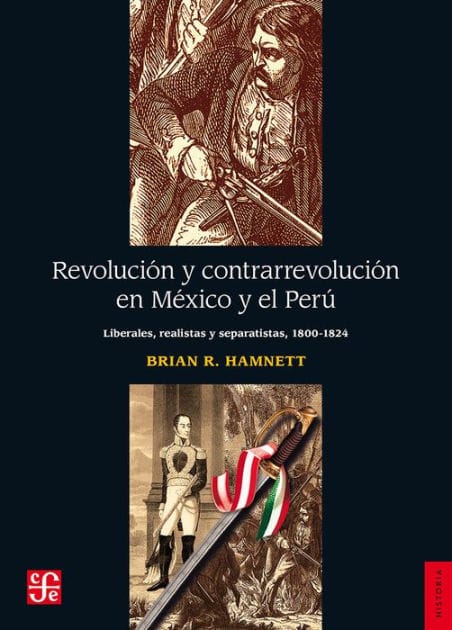 Revolución y contrarrevolución en México y el Perú: Liberales, realistas y separatistas (1800-1824)