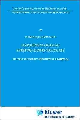 Une généalogie du spiritualisme français: Aux sources du bergsonisme: Ravaisson et la métaphysique